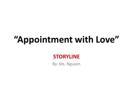 Appointment with Love STORYLINE By: Ms. Nguyen. Storyline for Appointment with Love By chance, Army Lieutenant Blandford begins to writing to a womanthe.