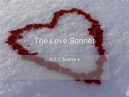 The Love Sonnet Act I, Scene v.  g Here is Franco Zeffirellis 1968 version of Romeo and Juliets first meeting.