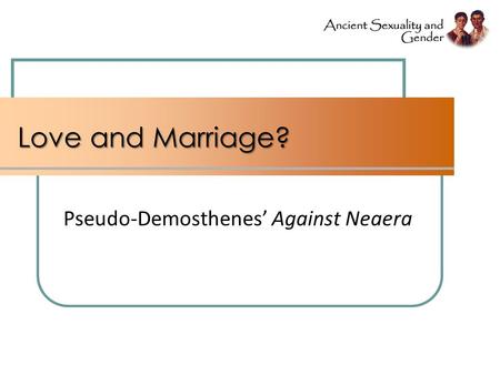Love and Marriage? Pseudo-Demosthenes Against Neaera.