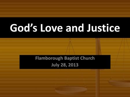 Gods Love and Justice Flamborough Baptist Church July 28, 2013.