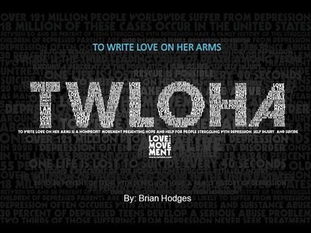 By: Brian Hodges. Background Information This picture was created by Ian Williams for TWLOHA. To Write Love on Her Arms is a non-profit movement dedicated.