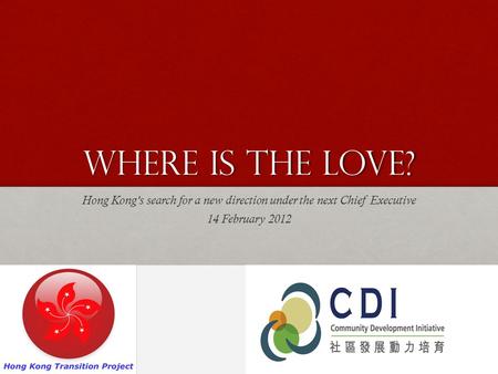 Where is the Love? Hong Kongs search for a new direction under the next Chief Executive 14 February 2012.