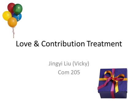 Love & Contribution Treatment Jingyi Liu (Vicky) Com 205.