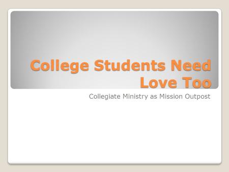 College Students Need Love Too Collegiate Ministry as Mission Outpost.