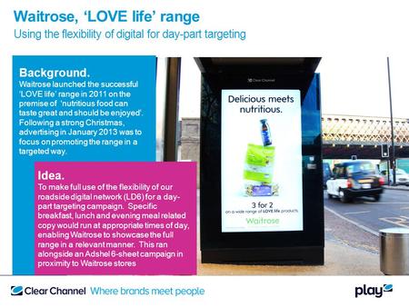 Background. Waitrose launched the successful LOVE life range in 2011 on the premise of nutritious food can taste great and should be enjoyed. Following.