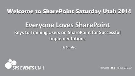 Everyone Loves SharePoint Keys to Training Users on SharePoint for Successful Implementations Everyone Loves SharePoint Keys to Training Users on SharePoint.