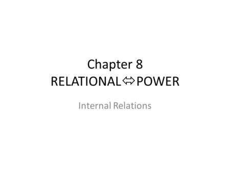 Chapter 8 RELATIONAL POWER Internal Relations. the so what? of the relational vision. it is precisely the power to be affected that increases as we move.