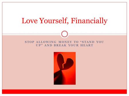 STOP ALLOWING MONEY TO STAND YOU UP AND BREAK YOUR HEART Love Yourself, Financially.