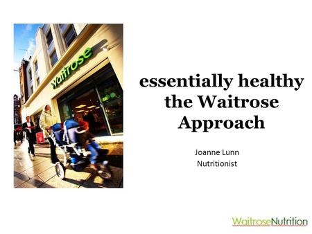 Essentially healthy the Waitrose Approach Joanne Lunn Nutritionist.