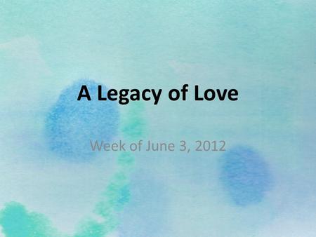 A Legacy of Love Week of June 3, 2012.