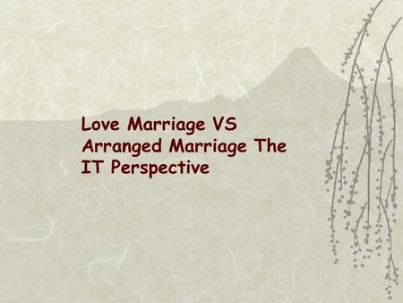 Love Marriage VS Arranged Marriage The IT Perspective