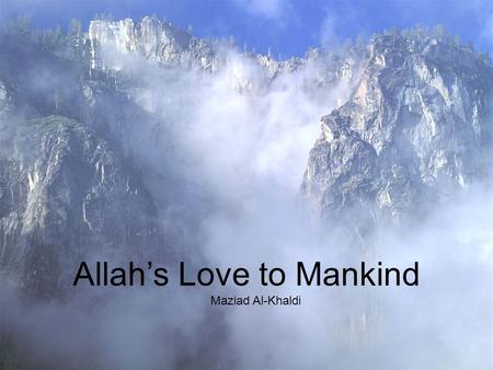Allahs Love to Mankind Maziad Al-Khaldi. What is Allahs Love? Scholars of Islamic Jurisprudence say: God's love to his servant is manifested in His Will.