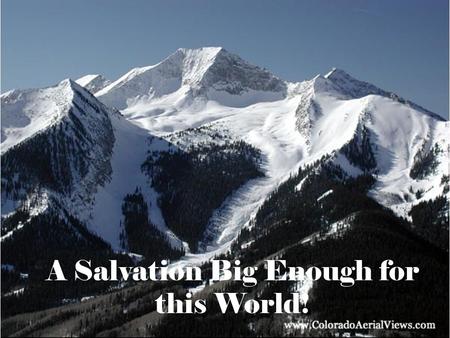 A Salvation Big Enough for this World!. The Word became flesh and made his dwelling among us. We have seen his glory, the glory of the One and Only, who.