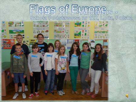 Flags of Europe - About us - Szkoła Podstawowa nr 122, Lodz, Polska.