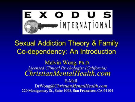 Sexual Addiction Theory & Family Co-dependency: An Introduction Melvin Wong, Ph.D. Licensed Clinical Psychologist (California) ChristianMentalHealth.com.