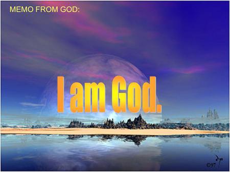 MEMO FROM GOD: I am God..