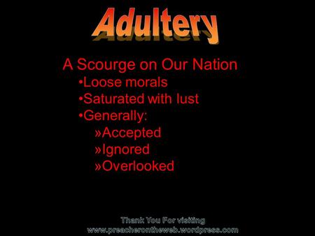 A Scourge on Our Nation Loose morals Saturated with lust Generally: »A»Accepted »I»Ignored »O»Overlooked.