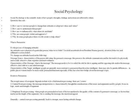 Social Psychology Social Psychology is the scientific study of how people’s thoughts, feelings and actions are affected by others. Questions they ask: