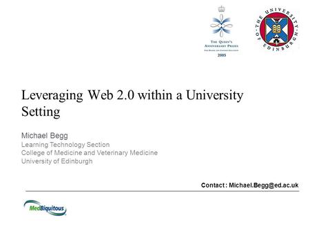 Leveraging Web 2.0 within a University Setting Contact : Michael Begg Learning Technology Section College of Medicine and Veterinary.