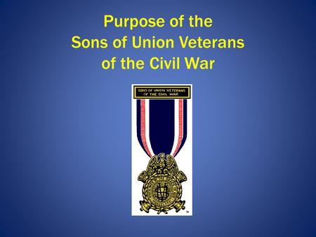Purpose of the Sons of Union Veterans of the Civil War.
