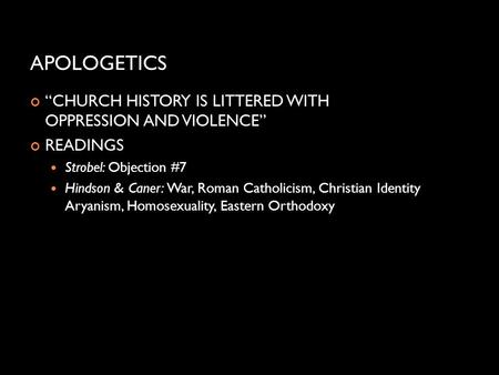 APOLOGETICS “CHURCH HISTORY IS LITTERED WITH OPPRESSION AND VIOLENCE”