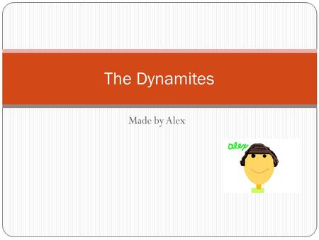 Made by Alex The Dynamites. The biography of us. I am a helpful person and I Alex have a helpful companion Zach. We are the coaches of the awesome, brave,