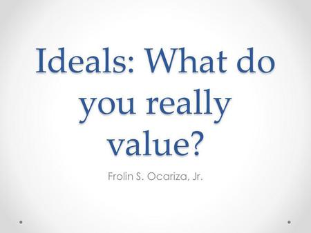 Ideals: What do you really value?