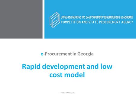 e-Procurement in Georgia Rapid development and low cost model Tbilisi, March 2012.