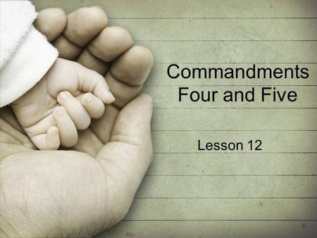 Commandments Four and Five Lesson 12. The Fourth Commandment Love for Gods Representatives.