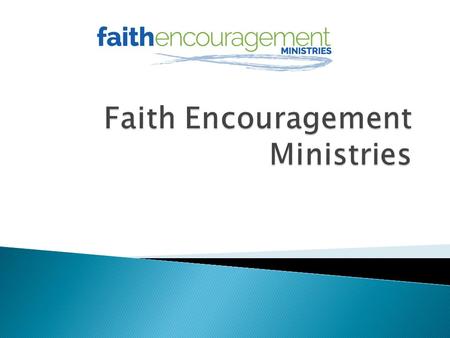 Faith Encouragement Ministries are Renewal Programs that take place over a weekend in your church The weekend provides a program for everyone: adults,