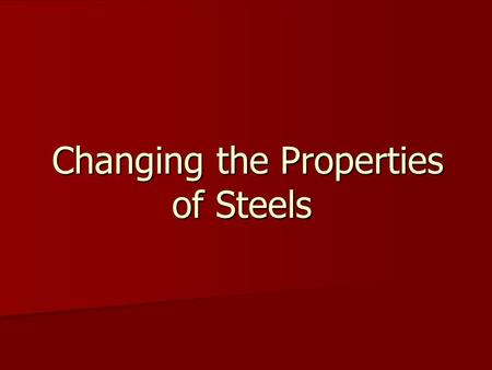 Changing the Properties of Steels