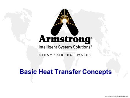 ©2006 Armstrong International, Inc. Basic Heat Transfer Concepts.