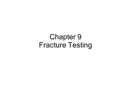 Chapter 9 Fracture Testing