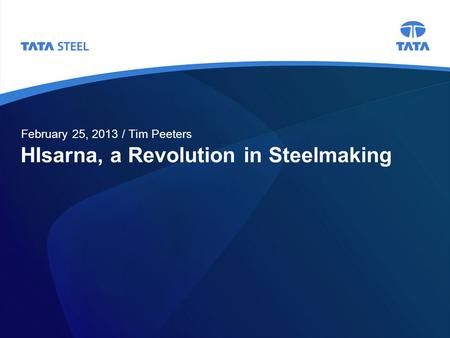 HIsarna, a Revolution in Steelmaking February 25, 2013 / Tim Peeters.