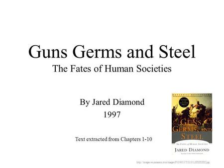 Guns Germs and Steel The Fates of Human Societies By Jared Diamond 1997 Text extracted from Chapters 1-10