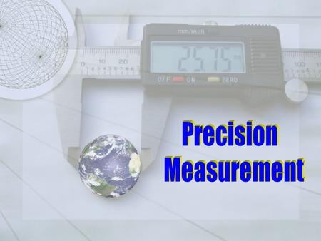 Precision Measurement.