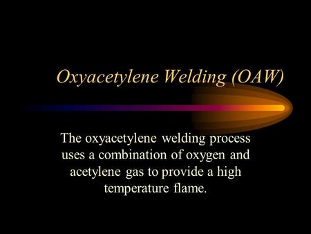 Oxyacetylene Welding (OAW)