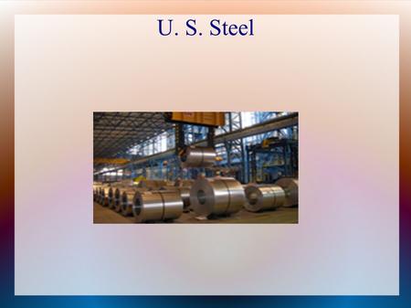 U. S. Steel. Company and steel industry history When founded in 1901, United States Steel Corporation was the largest business enterprise ever launched,