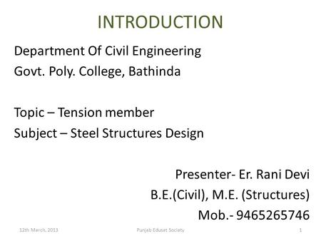 INTRODUCTION Department Of Civil Engineering Govt. Poly. College, Bathinda Topic – Tension member Subject – Steel Structures Design Presenter- Er. Rani.