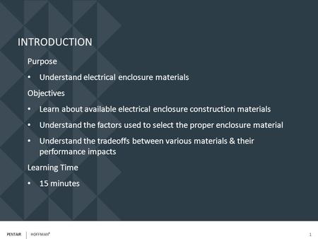 INTRODUCTION Purpose Understand electrical enclosure materials