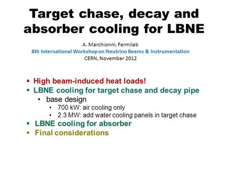 Target chase, decay and absorber cooling for LBNE A. Marchionni, Fermilab 8th International Workshop on Neutrino Beams & Instrumentation CERN, November.