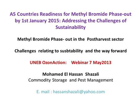 A5 Countries Readiness for Methyl Bromide Phase-out by 1st January 2015: Addressing the Challenges of Sustainability Methyl Bromide Phase- out in the Postharvest.