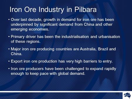 Chin Iron Ore Industry in Pilbara Over last decade, growth in demand for iron ore has been underpinned by significant demand from China and other emerging.