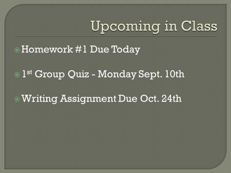 Upcoming in Class Homework #1 Due Today