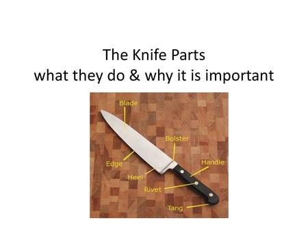 The Knife Parts what they do & why it is important.