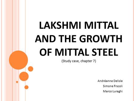 LAKSHMI MITTAL AND THE GROWTH OF MITTAL STEEL (Study case, chapter 7)