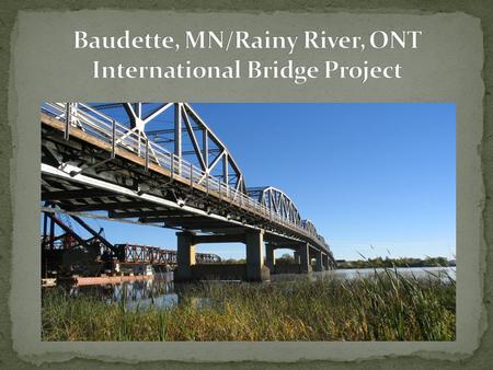 HELP !!!!!! International border bridge located over the Rainy River on the Minnesota Trunk Highway 72 and Ontario Provincial Highway 11 This route provides.