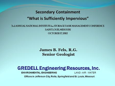 Offices in Jefferson City, Rolla, Springfield and St. Louis, Missouri. ENVIRONMENTAL ENGINEERINGLAND - AIR - WATER GREDELL Engineering Resources, Inc.
