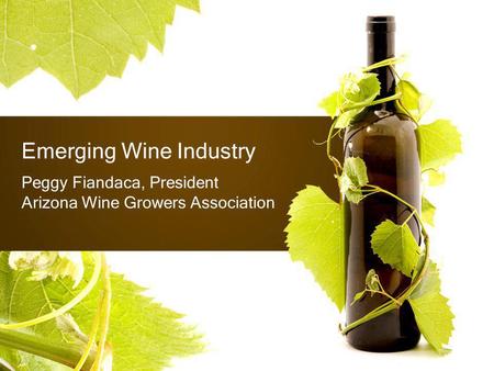 Emerging Wine Industry Peggy Fiandaca, President Arizona Wine Growers Association.