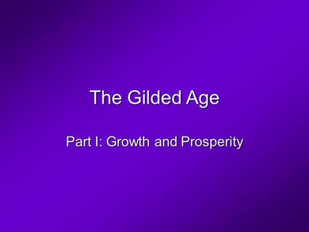 The Gilded Age Part I: Growth and Prosperity. Industrial and Economic Growth The New York Central Railroad Cornelius Vanderbilt The original Grand Central.